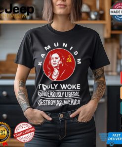 Kamunism Truly Woke Dangerously Liberal Destroying America Shirt