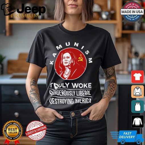 Kamunism Truly Woke Dangerously Liberal Destroying America Shirt