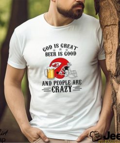 Kansas City Chiefs God is Great Beer is Good And People Are Crazy Football NFL Shirt