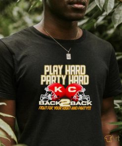 Kansas City Chiefs back to back Play hard party hard helmet shirt