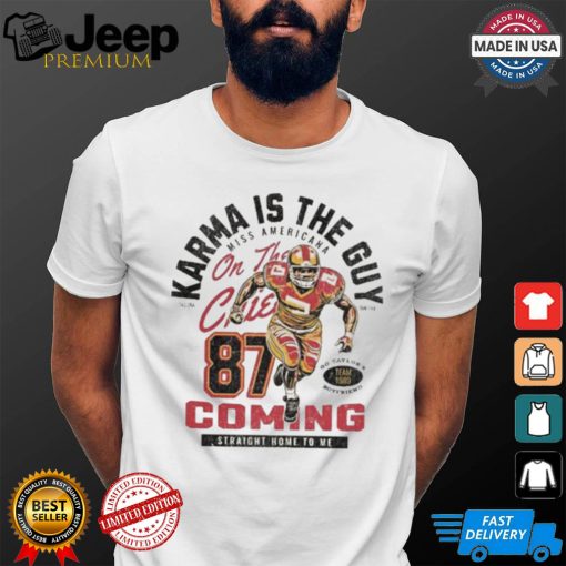 Karma Is The Guy On The Kansas City Chiefs Travis Kelce #87 Coming Straight Home To Me t shirt