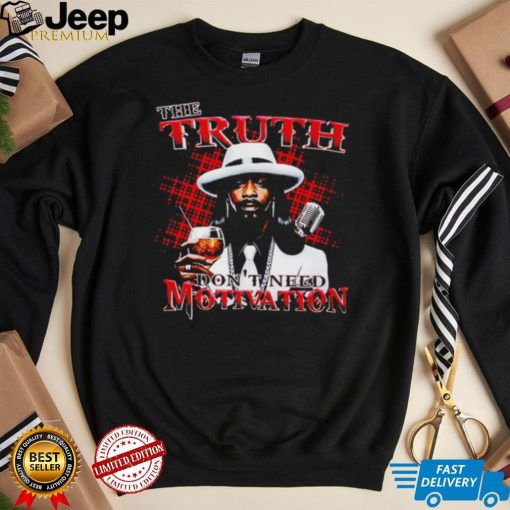 Katt Williams the truth don’t need motivation interview shirt