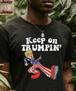 Keep On Trumpin Shirt