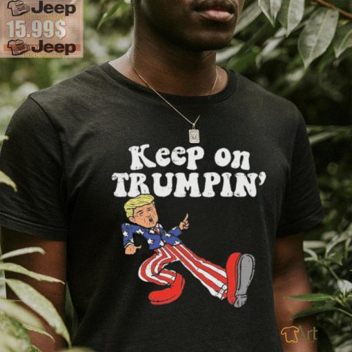 Keep On Trumpin Shirt