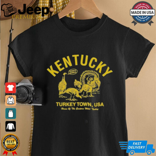 Kentucky Turkey Town USA Home Of The Eastern Wild Turkey Gobble Gobble Thanksgiving T Shirts