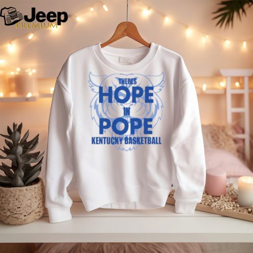 Kentucky Wildcats there is hope in pope Kentucky basketball shirt