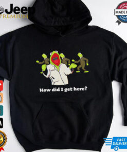 Kermit the frog how did I get here shirt