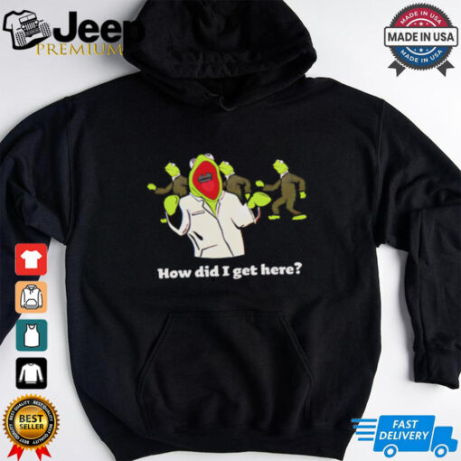 Kermit the frog how did I get here shirt