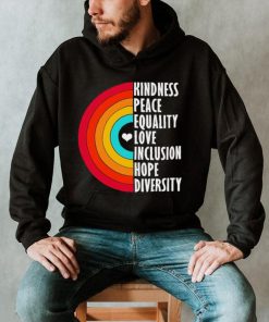 Kindness peace equality love inclusion hope diversity rainbow shirt