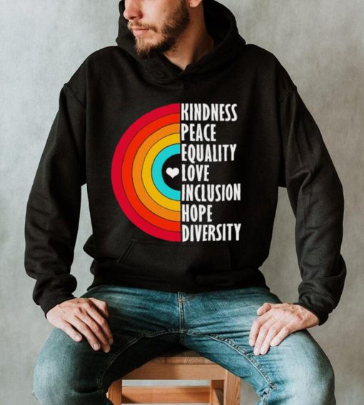 Kindness peace equality love inclusion hope diversity rainbow shirt