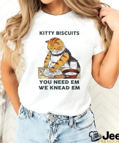Kitty biscuits we knead em you need em shirt