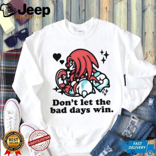 Knuckles don’t let the bad days win shirt