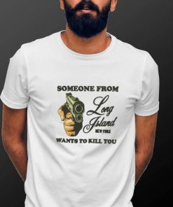 Koyo Long Island New York Someone From Wants To Kill You Shirt