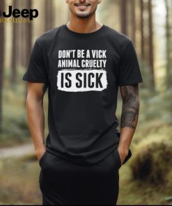 Kyle Farnsworth Don’t Be A Vick Animal Cruelty Is Sick Shirt