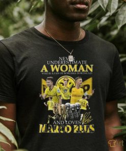 Never Underestimate A Woman Who Is A Fan Of Borussia Dortmund And Loves Marco Reus T Shirt