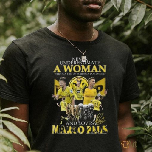 Never Underestimate A Woman Who Is A Fan Of Borussia Dortmund And Loves Marco Reus T Shirt