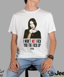 Lana Del Rey I Won’t Not Fuck You The Fuck Up Period Shirt