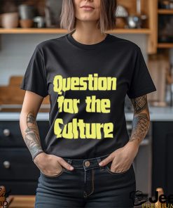 Lanadelrey Question For The Culture shirt