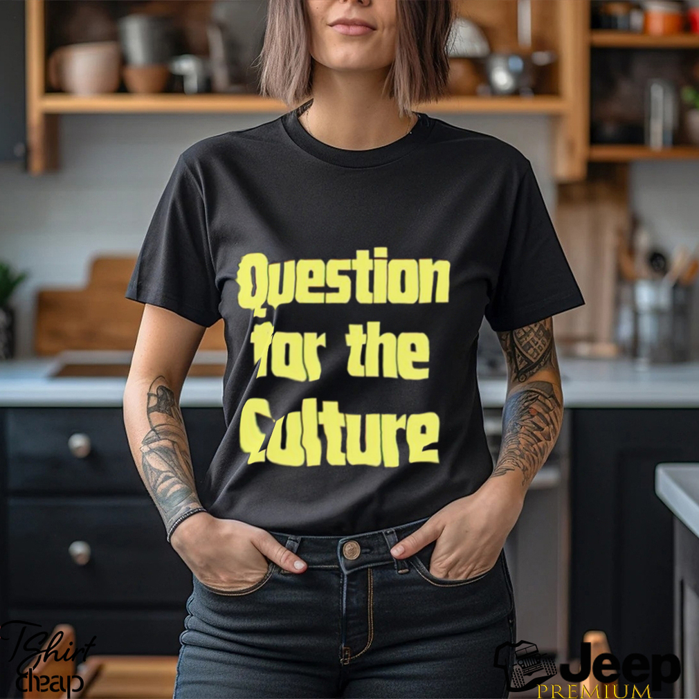 Lanadelrey Question For The Culture shirt