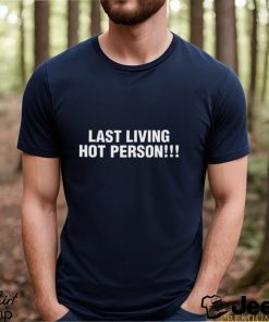 Last Living Hot Person Shirt