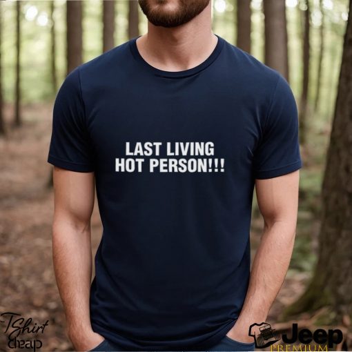 Last Living Hot Person Shirt