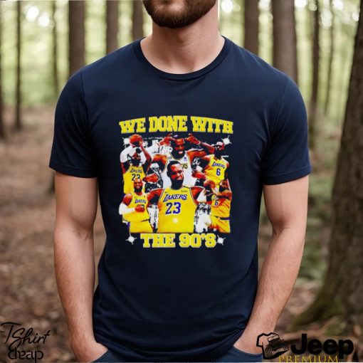 LeBron James we done with the 90s shirt