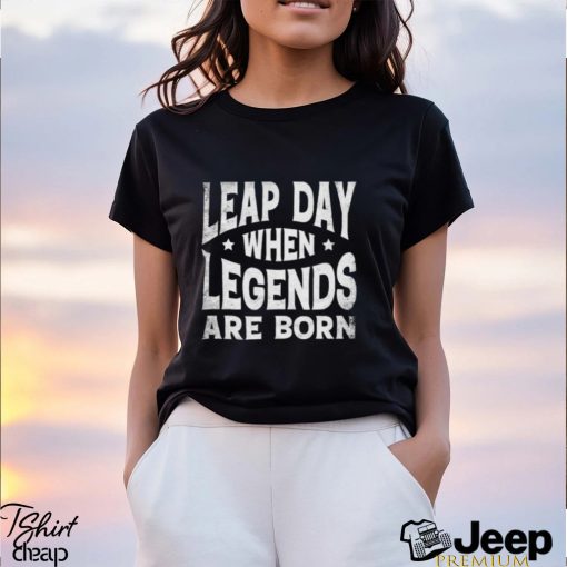 Leap Day When Legends Are Born Shirt