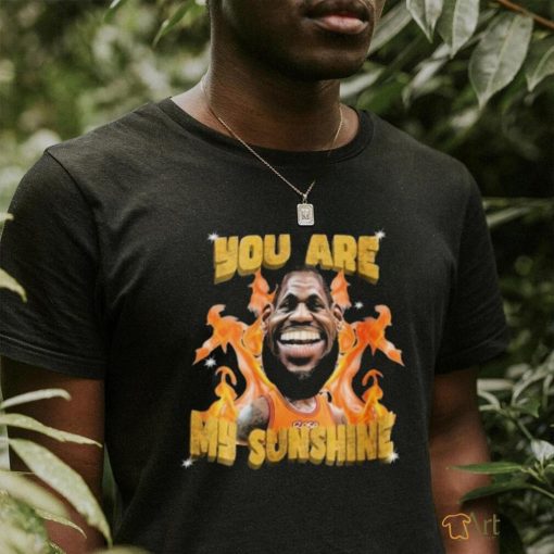 Lebron James Sunshine You Are My Sunshine Shirt