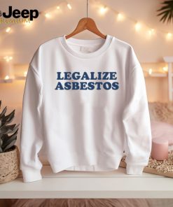 Legalize Asbestos Shirt