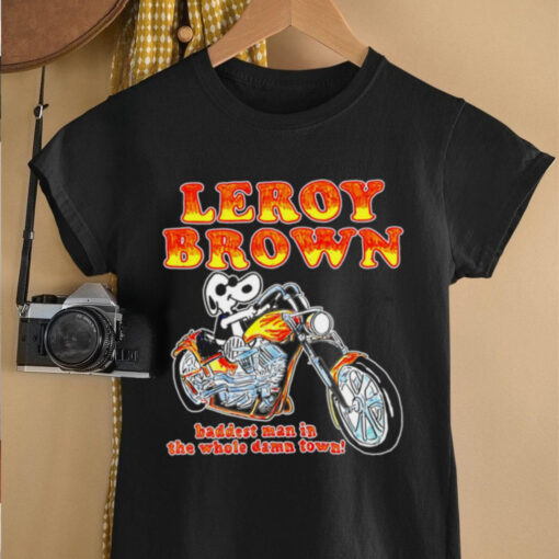 Leroy Brown baddest man in the whole damn town shirt