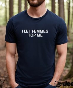 Lesbian Pulp I Let Femmes Top Me Tee Shirt
