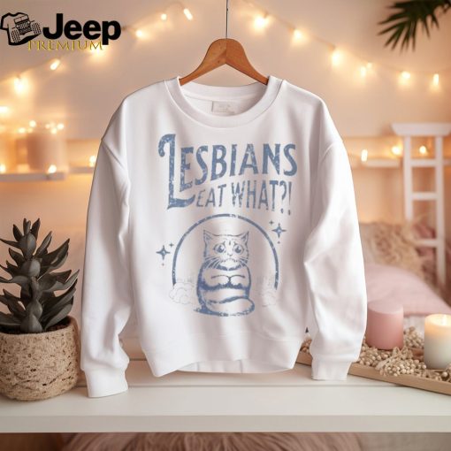 Lesbians Eat What Cat T shirt