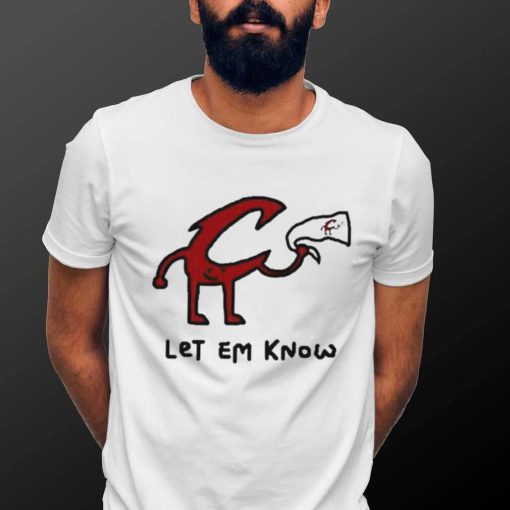Let Em Know shirt