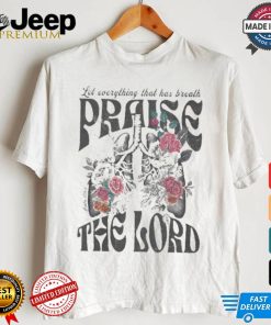 Let Everything That Has Breath Prasie The Lord Christian Washed T shirt