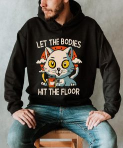 Let The Bodies Hit The Floor Funny Cat Design T shirt