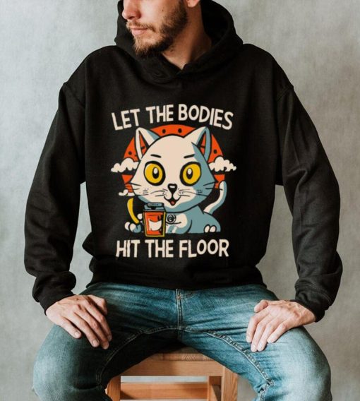 Let The Bodies Hit The Floor Funny Cat Design T shirt