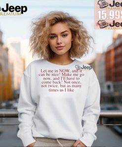 Let me in now and it can be nice make me go now and I’ll have to come back shirt