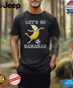 Let's Go Bananas Soccer Player Football Banana T Shirt