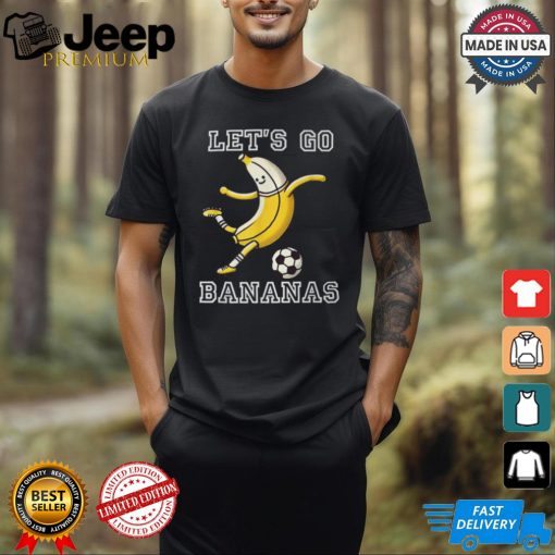 Let's Go Bananas Soccer Player Football Banana T Shirt