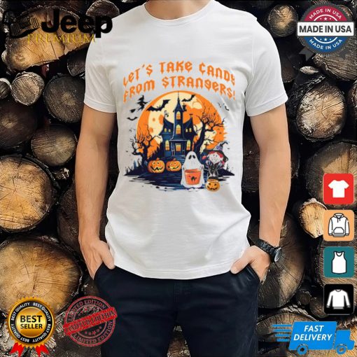 Let's Take Candy from Strangers Funny Halloween T Shirt ltsp T Shirt