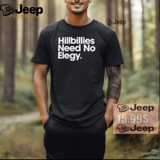 Hillbillies Need No Elegy T Shirts