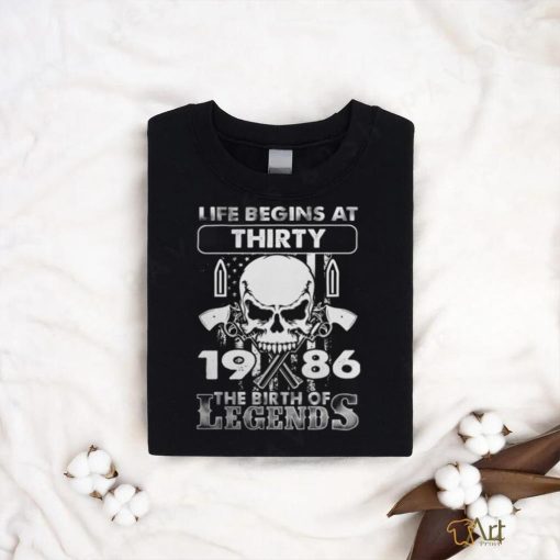 Life Begins At Thirty 1986 The Birth Of Legends  T Shirt