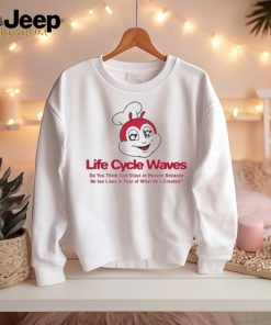 Life Cycle Waves Do You Think God Stays In Heaven Because He Too Lives In Fear Of What He’s Created shirt