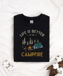 Life Is Better At The Campfire Funny Camper Camp Camping Unisex Shirt