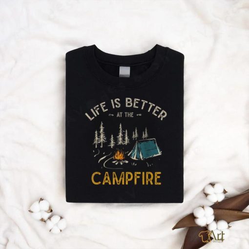 Life Is Better At The Campfire Funny Camper Camp Camping Unisex Shirt