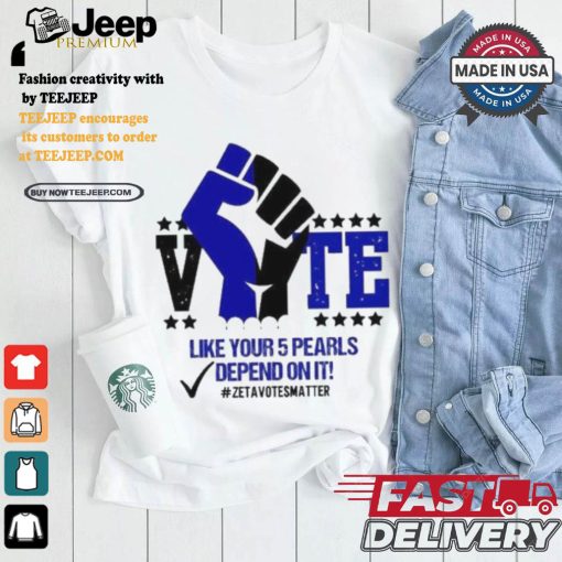 Like Your 5 Pearls Depend On It Zeta Votes Matter Vote Kamala Harris T shirt