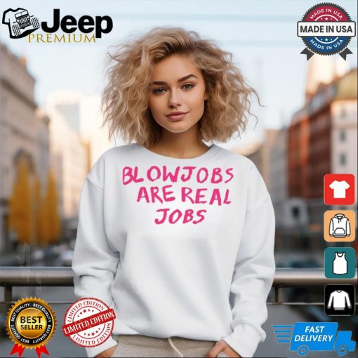 Limited Blowjobs Are Real Jobs Pink Shirt