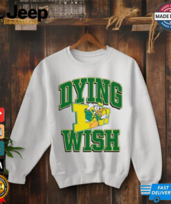 Limited Dying Wish Duck Oregon Tee Shirt Unisex T Shirt