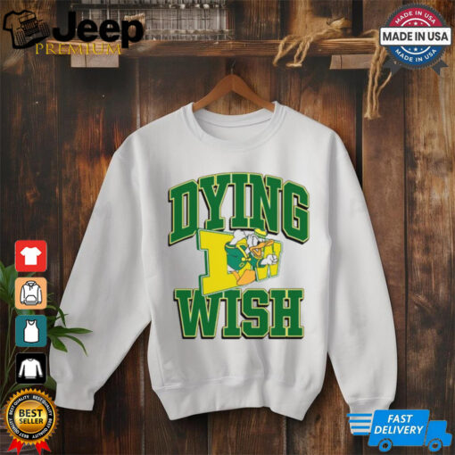 Limited Dying Wish Duck Oregon Tee Shirt Unisex T Shirt