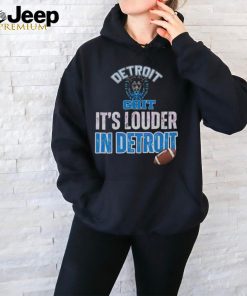 Lions Strong Its Louder In Detroit Football shirt